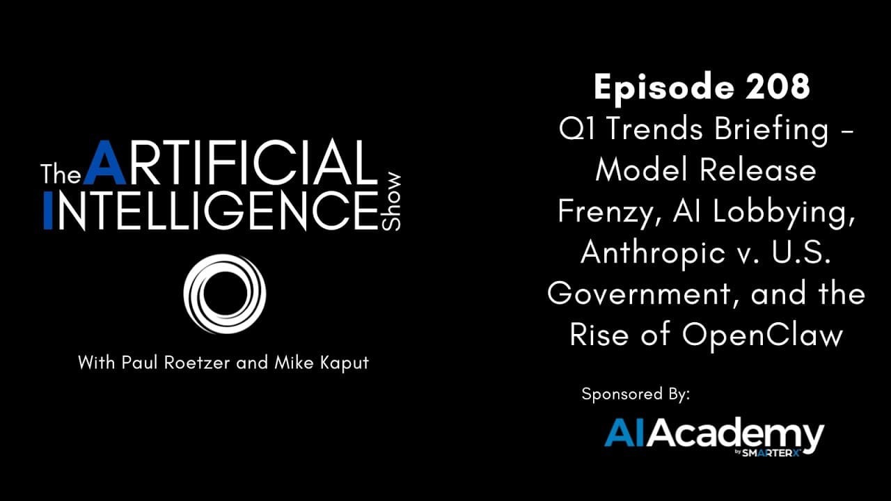Ep. 208: Q1 Trends Briefing - Model Release Frenzy, AI Lobbying, & Anthropic v. U.S. Government